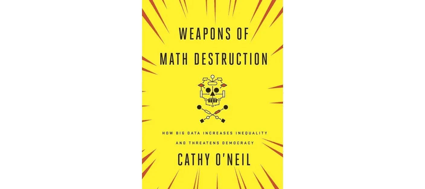 Weapons of math destruction